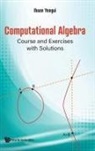 Ihsen Yengui, Ihsen Yengui, Yengui Ihsen - Computational Algebra: Course And Exercises With Solutions