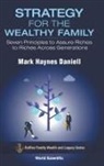 Mark Haynes Daniell, Daniell Mark Haynes, Mark Haynes Daniell - Strategy For The Wealthy Family: Seven Principles To Assure Riches To Riches Across Generations