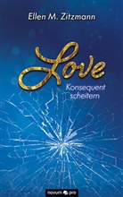 Ellen M Zitzmann, Ellen M. Zitzmann, Ellen M. Zitzmann - Love - Konsequent scheitern (Band 2)
