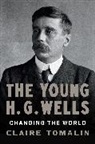 Claire Tomalin - The Young H. G. Wells