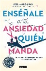 Seth J. Gillihan, Joel Minden - Enséñale a tu ansiedad quien manda: Un programa de 3 pasos para recuperar el con trol de tu vida / Show Your Anxiety Who's Boss