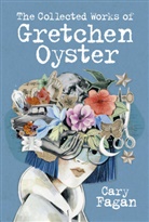 Cary Fagan - The Collected Works of Gretchen Oyster