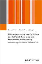 Daniel Kuhn, Daniela Kuhn, SCHULZ, Schulz, Claudia Schulz - Bildungsaufstieg ermöglichen durch Flexibilisierung und Kompetenzanrechnung