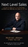 Michael Lehman - Next Level Sales: A Guide to Financial and Personal Success and the Million Dollar Letter