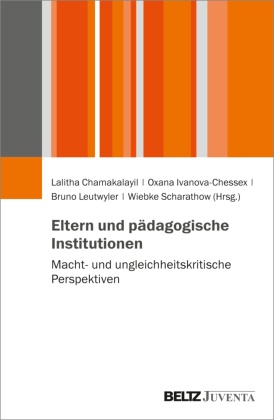 Lalitha Chamakalayil, Oxana Ivanova-Chessex, L, Bruno Leutwyler, Bruno Leutwyler u a, … - Eltern und pädagogische Institutionen Macht- und ungleichheitskritische Perspektiven