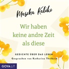 Mascha Kaléko, Katharina Thalbach - Wir haben keine andre Zeit als diese, 1 Audio-CD (Audiolibro)