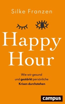 Silke Franzen - Happy Hour - Wie wir gesund und gestärkt persönliche Krisen durchstehen