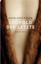 Egyd Gstättner - Leopold der Letzte