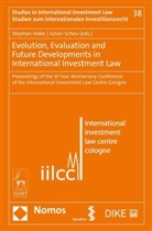 Stephan Hobe, Julian Scheu - Evolution, Evaluation and Future Developments in International Investment Law