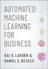 Daniel S. Becker, Larsen, Kai R./ Becker Larsen, Kai R. Larsen, Kai (Associate Professor of Information R. Larsen - Automated Machine Learning for Business