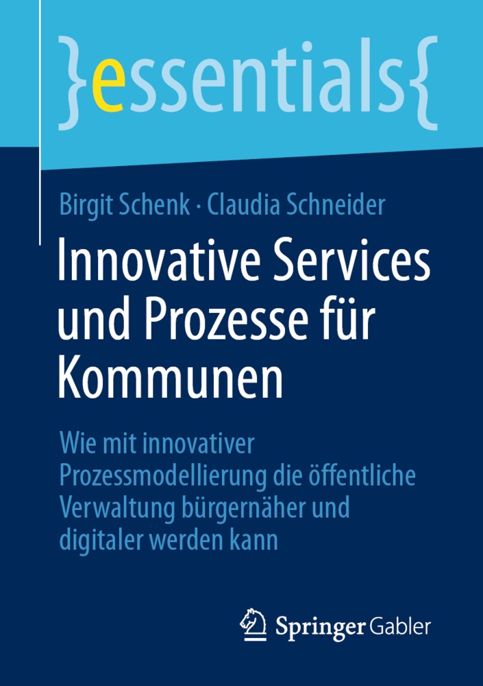 Birgi Schenk, Birgit Schenk, Claudia Schneider - Innovative Services und Prozesse für Kommunen Wie mit innovativer Prozessmodellierung die öffentliche Verwaltung bürgernäher und digitaler werden kann