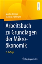 Magnus Hoffmann, Kolmar, Marti Kolmar, Martin Kolmar - Arbeitsbuch zu Grundlagen der Mikroökonomik