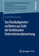 Carolin Maria Lohse, Caroline Lohse - Das Residualgewinnverfahren aus Sicht der funktionalen Unternehmensbewertung
