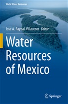 Jos A Raynal-Villasenor, Jose A Raynal-Villasenor, Jose A. Raynal-Villasenor - Water Resources of Mexico
