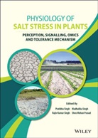 Sheo Mohan Prasad, Madhulika Singh, P Singh, Pratibha Singh, Pratibha Singh Singh, Rajiv Kumar Singh... - Physiology of Salt Stress in Plants