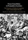 T. L. (State University of New York Thurston, T. L. (University At Buffalo Thurston, Manuel Fernandez-Gotz, Manuel Fernández-Götz, T. L. Thurston - Power From Below in Premodern Societies