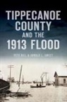 Pete Bill, Arnold L. Sweet - Tippecanoe County and the 1913 Flood