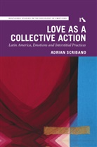 Adrian Scribano, Adrian (National Scientific and Technica Scribano, Adrian (National Scientific and Technical Research Council Scribano - Love As a Collective Action