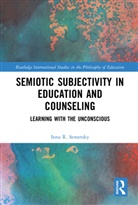 Inna R. Semetsky, Inna R. (University of Waikato Semetsky - Semiotic Subjectivity in Education and Counseling