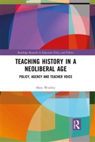 Mary Woolley, Mary (Canterbury Christ Church University Woolley, Mary (Canterbury Christ Church University) Woolley, Woolley Mary - Teaching History in a Neoliberal Age