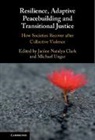 Janine Natalya (University of Birmingham) U Clark, Janine Natalya Clark, Clark Janine Natalya, Michael Ungar, Michael Terence Ungar - Resilience, Adaptive Peacebuilding and Transitional Justice