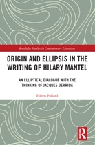 Eileen Pollard, Eileen (University of Chester Pollard - Origin and Ellipsis in the Writing of Hilary Mantel