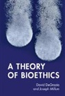 David Degrazia, David (George Washington University Degrazia, DeGrazia David, Joseph Millum, Millum Joseph - Theory of Bioethics