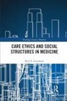 Ruth E. Groenhout - Care Ethics and Social Structures in Medicine