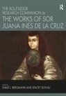 Emilie L. Bergmann, Emilie L. (University of California Bergmann, Emilie L. Schlau Bergmann, Stacey Schlau, Emilie L Bergmann, Emilie L. Bergmann... - Routledge Research Companion to the Works of Sor Juana Ines De La Cruz