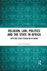 Seth Tweneboah - Religion, Law, Politics and the State in Africa