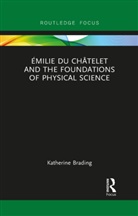 Katherine Brading, Katherine (Duke University Brading, Brading Katherine - Emilie Du Chatelet and the Foundations of Physical Science