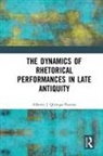 Alberto J. Quiroga Puertas, Alberto J. Quiroga Puertas - Dynamics of Rhetorical Performances in Late Antiquity