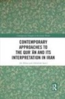Ali Akbar, Ali Saeed Akbar, Abdullah Saeed - Contemporary Approaches to the Qur?an and Its Interpretation in Iran