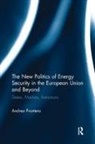 Andrea Prontera, Prontera Andrea - New Politics of Energy Security in the European Union and Beyond