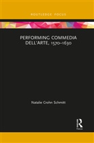 Natalie Crohn Schmitt, Natalie Crohn Schmitt - Performing Commedia Dell''arte, 1570-1630