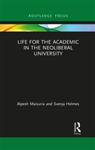 Svenja Helmes, Svenja (University of Sheffield Helmes, Alpesh Maisuria, Alpesh (University of the West of Englan Maisuria, Alpesh (University of the West of England Maisuria, Alpesh Helmes Maisuria... - Life for the Academic in the Neoliberal University
