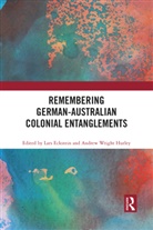 Lars (Universitat Potsdam Eckstein, Lars Hurley Eckstein, Lars Eckstein, Eckstein Lars, Andrew Wright Hurley, Hurley Andrew Wright - Remembering German-Australian Colonial Entanglements