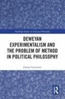 Joshua Forstenzer - Deweyan Experimentalism and the Problem of Method in Political