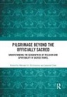 Michael A. (West Chester University Di Giovine, Michael A. Choe Di Giovine, Jaeyeon Choe, Michael A. Di Giovine, Di Giovine Michael A. - Pilgrimage Beyond the Officially Sacred