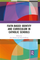 Jim (Australian Catholic University Gleeson, Jim Goldburg Gleeson, Jim Gleeson, Gleeson Jim, Peta Goldburg, Goldburg Peta - Faith-Based Identity and Curriculum in Catholic Schools