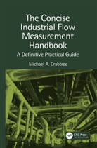 Michael A. Crabtree, Carlos (Center for Research and T Heredia-Zubieta, Carlos Heredia-Zubieta - Concise Industrial Flow Measurement Handbook