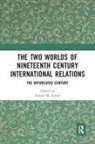 Daniel M Green, Daniel M Green, Daniel M. Green - Two Worlds of Nineteenth Century International Relations