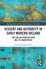 Jane Wong, Jane Yeang Chui Wong - Dissent and Authority in Early Modern Ireland