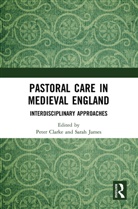 Peter (University of Southampton Clarke, Sarah Clarke James, Peter Clarke, Peter D. Clarke, Sarah James - Pastoral Care in Medieval England