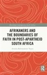 Annika Bjoernsdotter Teppo, Annika Bjornsdotter Teppo, Annika Björnsdotter Teppo, Annika Bjoernsdotter Teppo, Annika Björnsdotter Teppo - Afrikaners and the Boundaries of Faith in Post-Apartheid South Africa