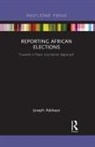 Joseph Adebayo, Joseph (University of Cape Town Adebayo - Reporting African Elections