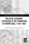 Richard Adelman, Richard Packham Adelman, Catherine Packham, Richard Adelman, Catherine Packham, Packham Catherine - Political Economy, Literature & the Formation of Knowledge, 1720-1850