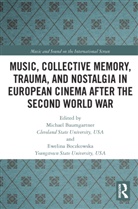 Michael Boczkowska Baumgartner, Michael Baumgartner, Baumgartner Michael, Ewelina Boczkowska - Music, Collective Memory, Trauma, and Nostalgia in European Cinema