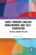 Sasha Garwood, Sasha (University of Sheffield Garwood - Early Modern English Noblewomen and Self-Starvation