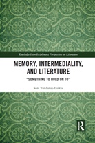 Sara Tanderup Linkis, Sara Tanderup Linkis, Sara (Lund University Tanderup Linkis - Memory, Intermediality, and Literature
